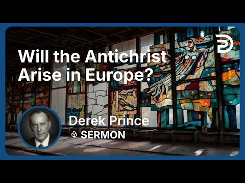 Will the Antichrist Arise in Europe? | Part 5 - Where Are We in Bible Prophecy? | Derek Prince