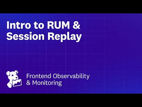 Introduction to RUM & Session Replay