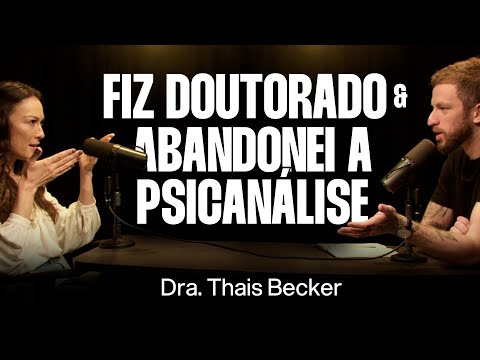 Ex-Psicanalista Explica Por Que Saiu da Profissão - Dra. Thaís Becker [Ep. 099]