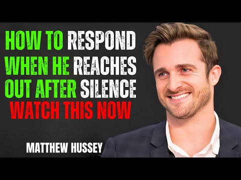 How To Respond When He Reaches Out After Silence | Powerful Motivational Speech by Matthew Hussey