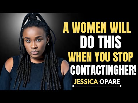 A WOMEN WILL DO THIS WHEN YOU STOP CONTACTING HER #jessica