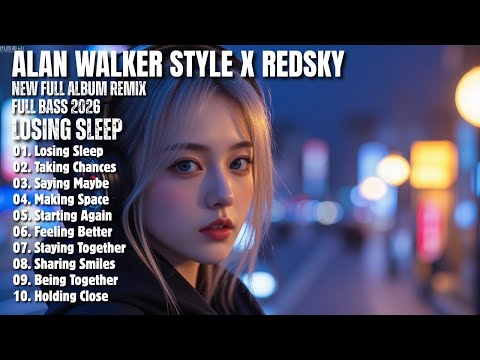 ALAN WALKER STYLE X REDSKY || LOSING SLEEP || NEW FULL ALBUM 2026
