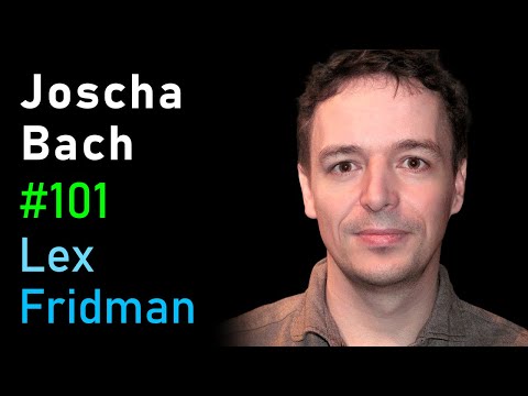Joscha Bach: Artificial Consciousness and the Nature of Reality | Lex Fridman Podcast #101