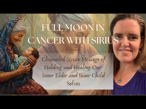 Magical Full Moon in Cancer 🌕 Channeled Sirian Message | Inner Elder & Inner Child Healing