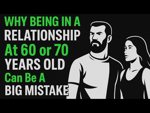 WHY Being In A RELATIONSHIP At 60 or 70 YEARS OLD Can Be A BIG MISTAKE | Stoic Golden Tribe