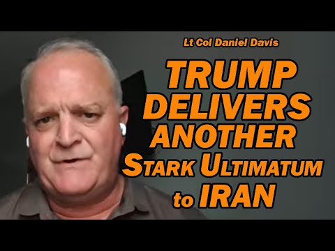 Trump Delivers Another Stark Ultimatum to IRAN /Lt Col Daniel Davis