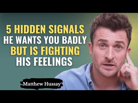 5 Hidden Signals He WANTS You BADLY But Is Fighting His Feelings | Matthew Hussey