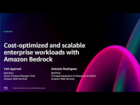 AWS re:Invent 2024 - Cost-optimized and scalable enterprise workloads with Amazon Bedrock (AIM356)