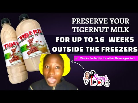 How to PRESERVE your TIGERNUT MILK for up to 16 WEEKS OUTSIDE THE FREEZER! Beverage Preservation