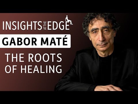 Gabor Maté - The Roots of Healing
