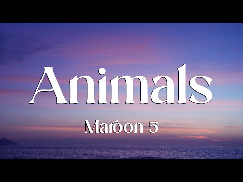 Maroon 5 - Animals (Lyrics)