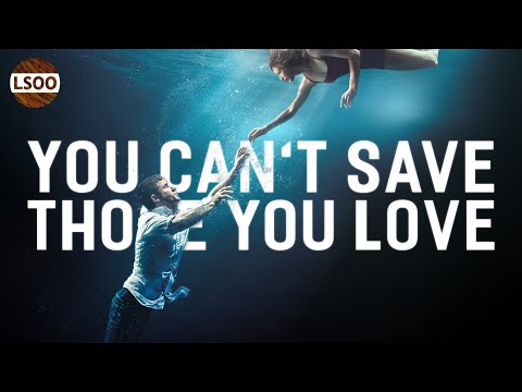 Why We Can't Save Those We Love