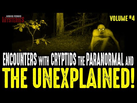 Encounters With Cryptids & The Unexplained - Volume #4