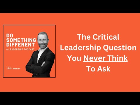 The Critical Leadership Question You Never Think To Ask