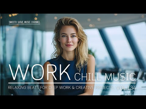 Work Chill Music | Relaxing Beats for Deep Work & Creative Projects | Boost Clarity