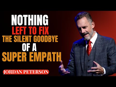 NOTHING LEFT TO FIX : THE SILENT GOODBYE OF A SUPER EMPATH || JORDANPETERSON SPEECH