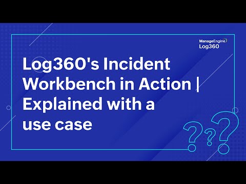 Log360's Incident Workbench in Action | Explained with a use case
