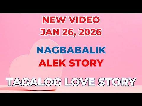 NAGBABALIK | ALEK STORY | Tagalog Love Story | Love Station Manila