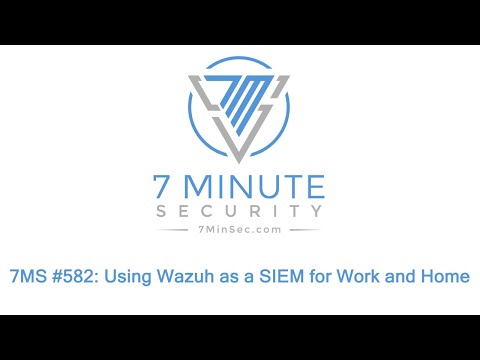 7MS #582: Using Wazuh as a SIEM for Work and Home