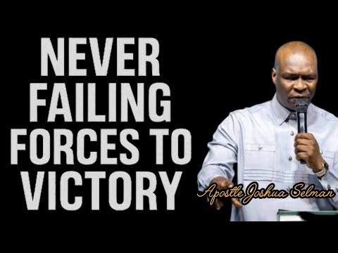 NEVER FAILING FORCES TO VICTORY| APOSTLE JOSHUA SELMAN|