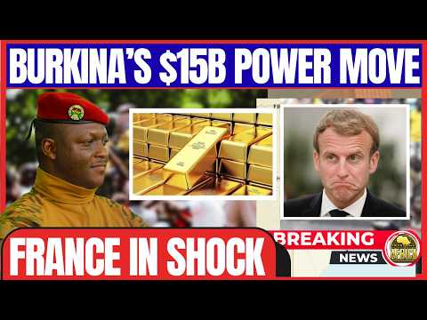 BURKINA FASO'S $15B GOLD MOVE SHOCKS FRANCE
