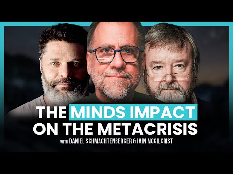 The Psychological Drivers of the Metacrisis John Vervaeke Iain McGilchrist Daniel Schmachtenberger