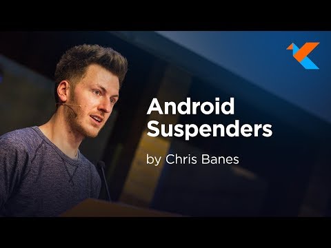 KotlinConf 2018 - Android Suspenders by Chris Banes