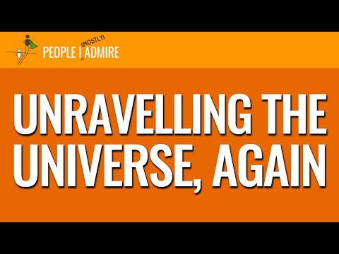 164. Unravelling the Universe, Again | People I (Mostly) Admire