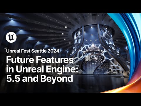 Future Features in Unreal Engine: 5.5 and Beyond | Unreal Fest 2024