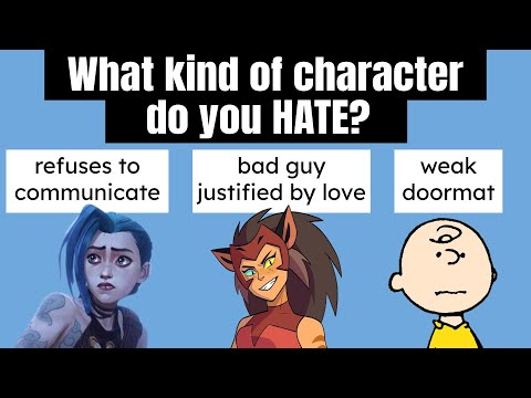 What Character Types Do You HATE?