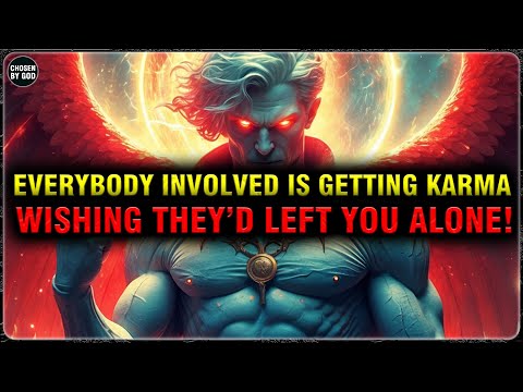 GOD’S CHOSEN ONES, EVERYONE INVOLVED IS GETTING KARMA... WISHING THEY HAD JUST LEFT YOU ALONE