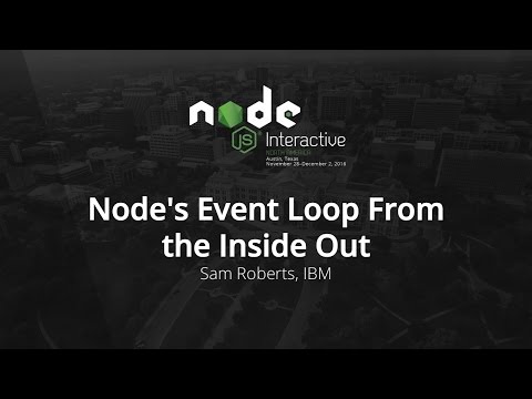 Node's Event Loop From the Inside Out by Sam Roberts, IBM