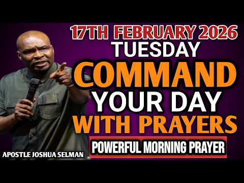 [TUESDAY 17TH FEBRUARY, 2026] START YOUR MORNING WITH PRAYER | SPIRITUAL PRAYER BY APOSTLE JOSHUA