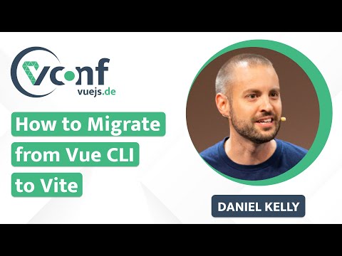 Daniel Kelly: How to Migrate from Vue CLI to Vite – vuejs.de Conf 2022