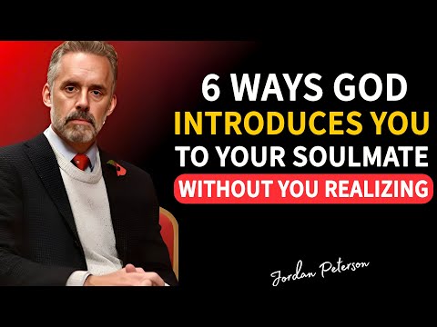6 Ways God Introduces You to Your Soulmate Without You Realizing | Jordan Peterson