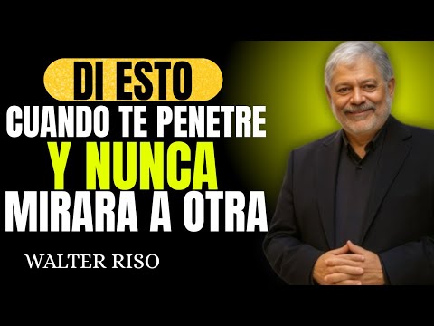 Dí Esto Cuando esté Dentro DE TÍ y Nunca Mirará a Otra Mujer || Walter Riso