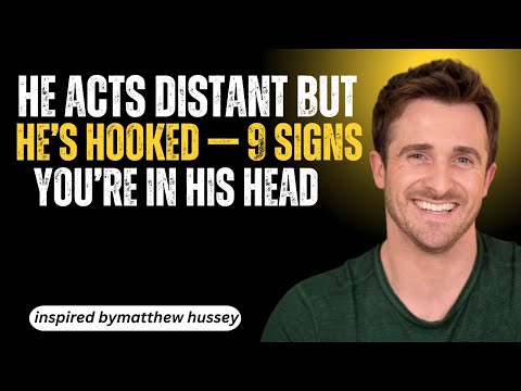 "He Acts Distant But He’s Hooked — 9 Signs You’re In His Head" | MATTHEW HUSSEY MOTIVATIONAL SPEECH