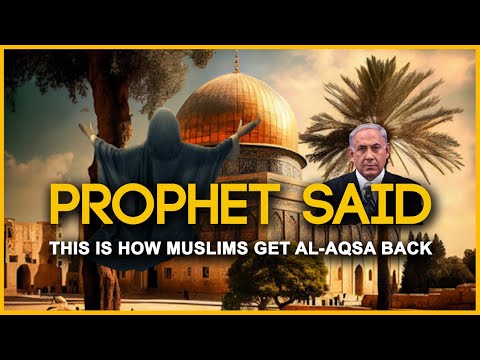 Prophet Said Muslims Will Get Back Al-Aqsa Like This