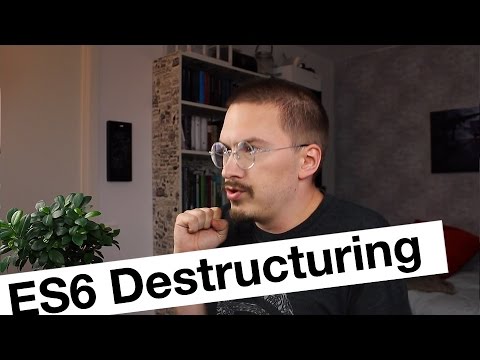 Destructuring: What, Why and How - Part 1 of ES6 JavaScript Features