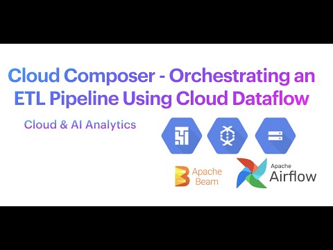 Cloud Composer - Orchestrating an ETL Pipeline Using Cloud Dataflow