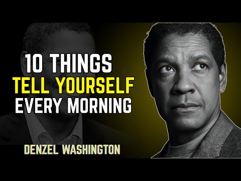 10 Powerful Things to Tell Yourself Every Morning — MORNING SECRET _ DENZEL WASHINGTON MOTIVATION