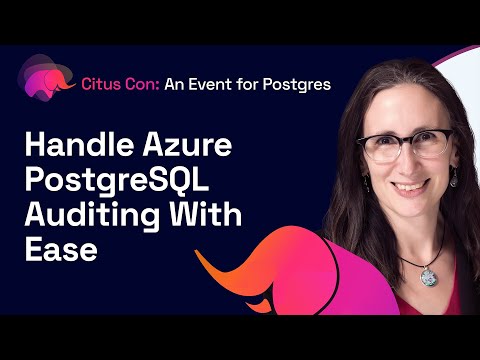Handle Azure PostgreSQL Auditing With Ease | Citus Con: An Event for Postgres 2022