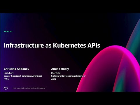 AWS re:Invent 2024 - Infrastructure as Kubernetes APIs (OPN312)