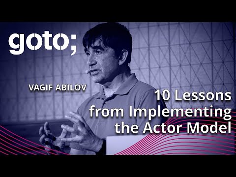 10 Lessons From Implementing The Actor Model • Vagif Abilov • GOTO 2023