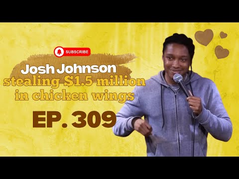 Josh Johnson on stealing $1.5 million in chicken wings 🍗 #309