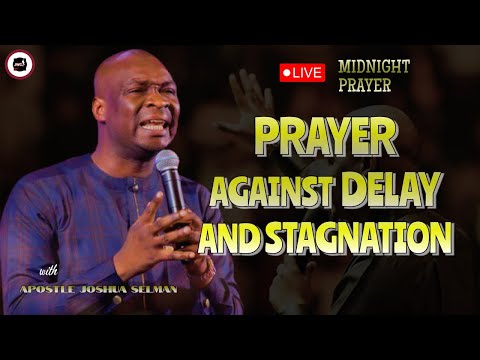 PRAYER AGAINST DELAY AND STAGNATION || APOSTLE JOSHUA SELMAN