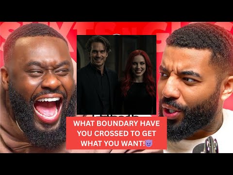 WHAT BOUNDARY HAVE YOU CROSSED TO GET WHAT YOU WANT!😈