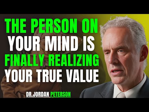 The Person on Your Mind Is Finally Realizing Your True Value | Jordan Peterson Motivation Speech