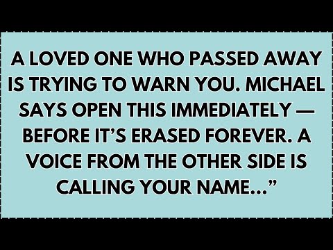 ♾️ A loved one who passed away is trying to warn you. Michael says open this immediately — before...