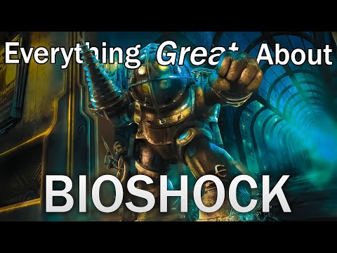 Everything GREAT About Bioshock!